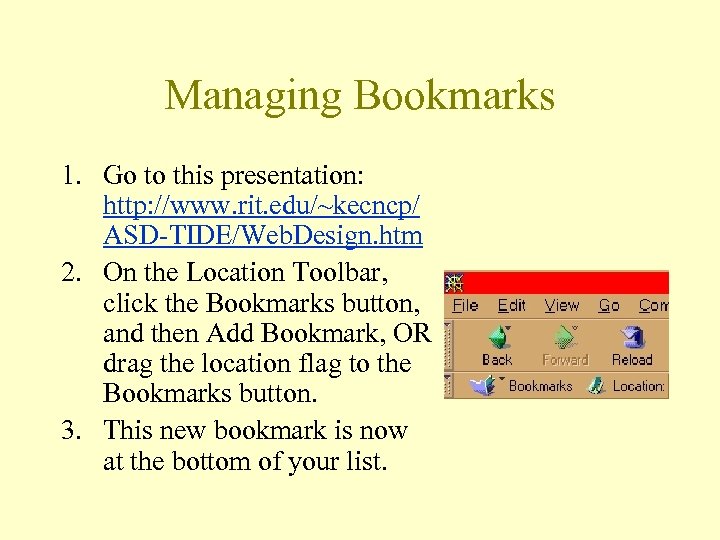 Managing Bookmarks 1. Go to this presentation: http: //www. rit. edu/~kecncp/ ASD-TIDE/Web. Design. htm