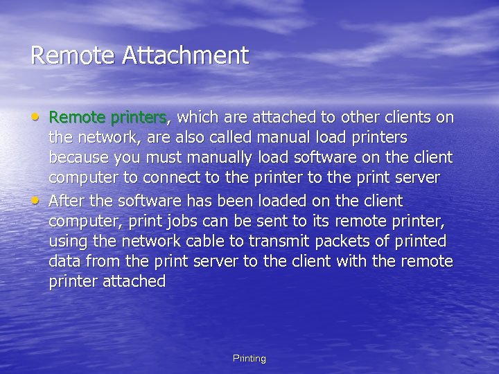 Remote Attachment • Remote printers, which are attached to other clients on • the