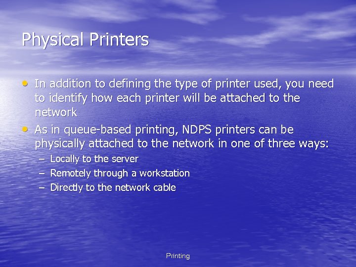 Physical Printers • In addition to defining the type of printer used, you need