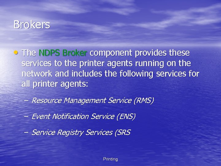 Brokers • The NDPS Broker component provides these services to the printer agents running