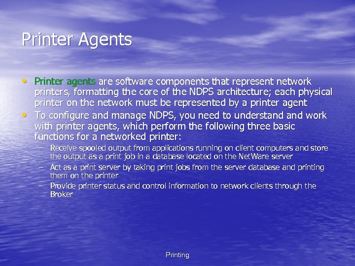 Printer Agents • Printer agents are software components that represent network • printers, formatting