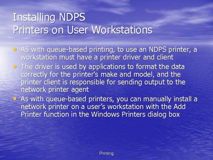 Installing NDPS Printers on User Workstations • AS with queue-based printing, to use an