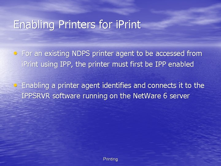 Enabling Printers for i. Print • For an existing NDPS printer agent to be