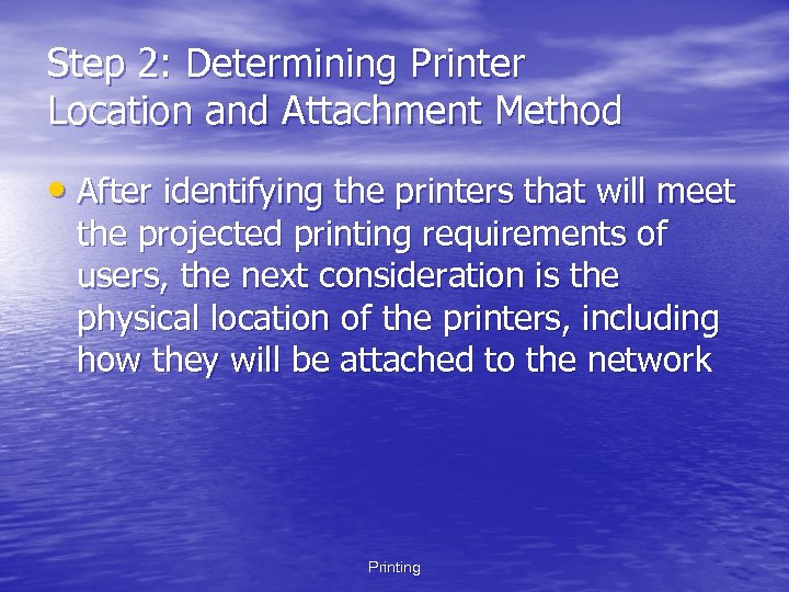 Step 2: Determining Printer Location and Attachment Method • After identifying the printers that