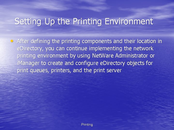 Setting Up the Printing Environment • After defining the printing components and their location