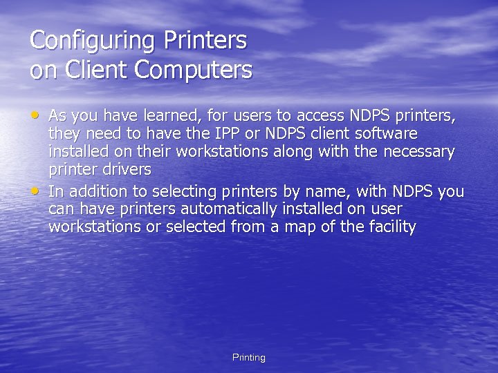 Configuring Printers on Client Computers • As you have learned, for users to access