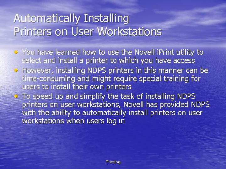 Automatically Installing Printers on User Workstations • You have learned how to use the