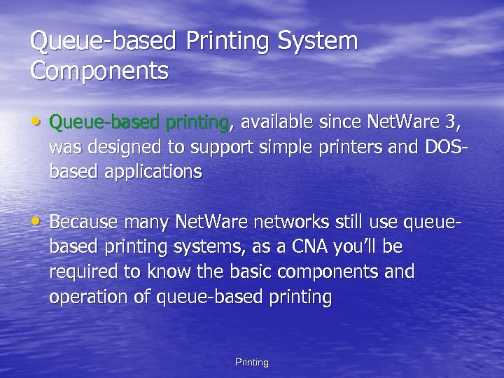 Queue-based Printing System Components • Queue-based printing, available since Net. Ware 3, was designed