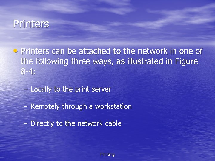 Printers • Printers can be attached to the network in one of the following