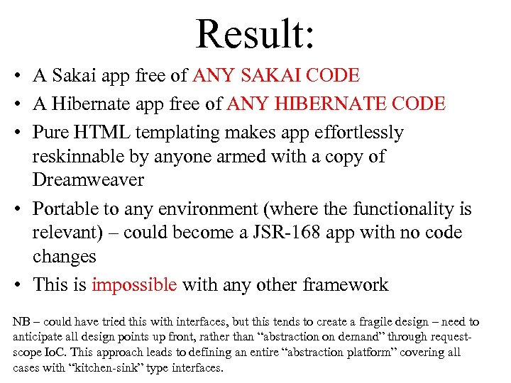 Result: • A Sakai app free of ANY SAKAI CODE • A Hibernate app