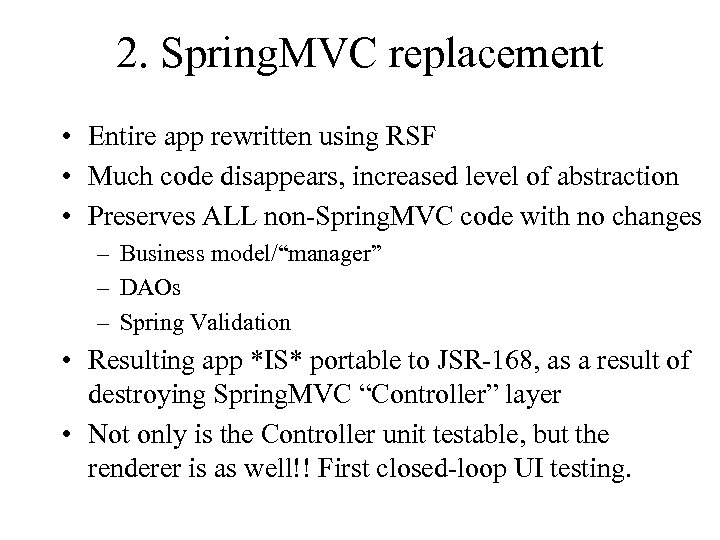 2. Spring. MVC replacement • Entire app rewritten using RSF • Much code disappears,