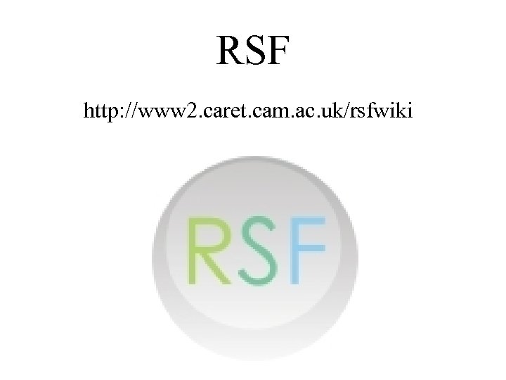 RSF http: //www 2. caret. cam. ac. uk/rsfwiki 