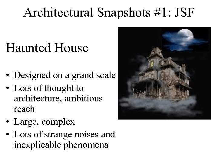 Architectural Snapshots #1: JSF Haunted House • Designed on a grand scale • Lots