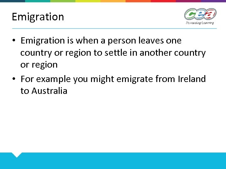 Emigration • Emigration is when a person leaves one country or region to settle