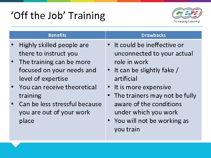 ‘Off the Job’ Training Benefits • Highly skilled people are there to instruct you
