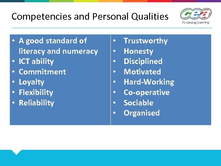 Competencies and Personal Qualities • A good standard of literacy and numeracy • ICT