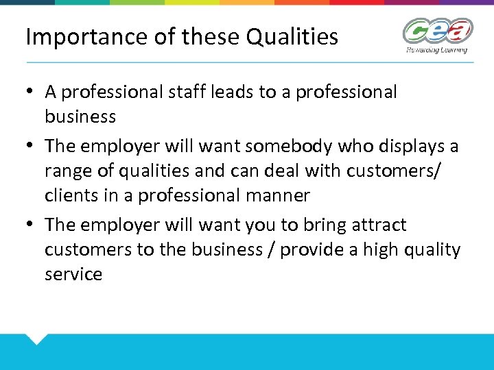 Importance of these Qualities • A professional staff leads to a professional business •