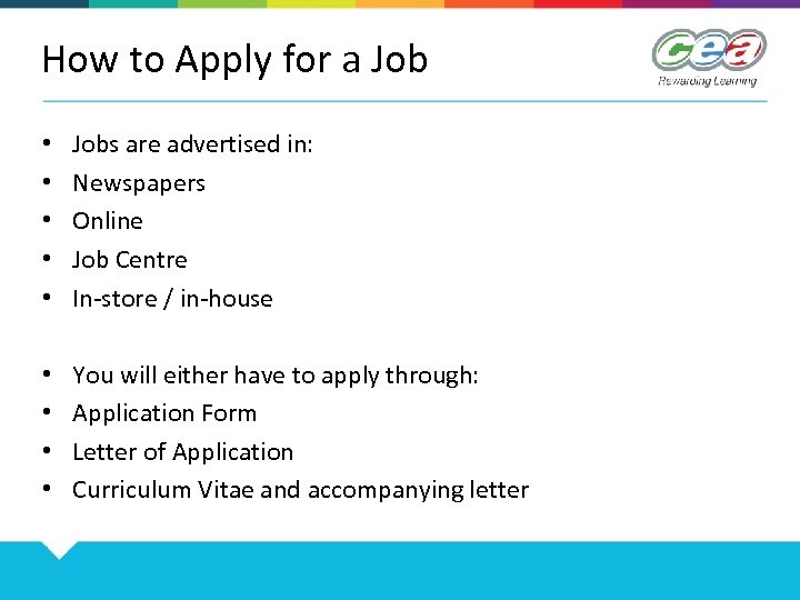How to Apply for a Job • • • Jobs are advertised in: Newspapers