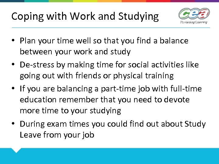 Coping with Work and Studying • Plan your time well so that you find