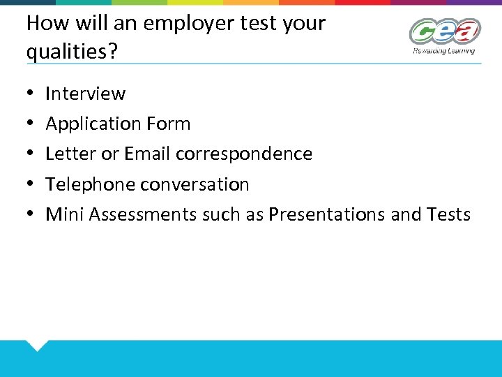 How will an employer test your qualities? • • • Interview Application Form Letter