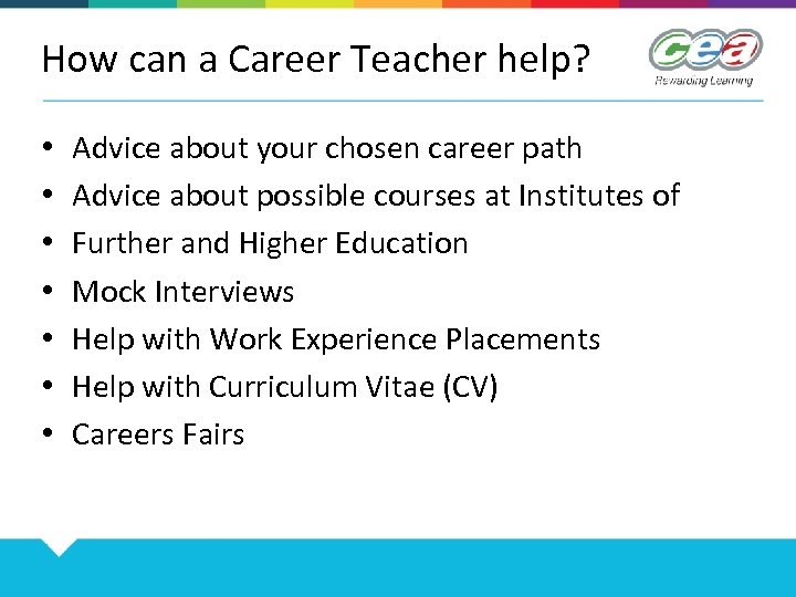 How can a Career Teacher help? • • Advice about your chosen career path