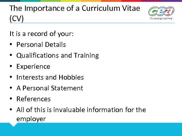 The Importance of a Curriculum Vitae (CV) It is a record of your: •