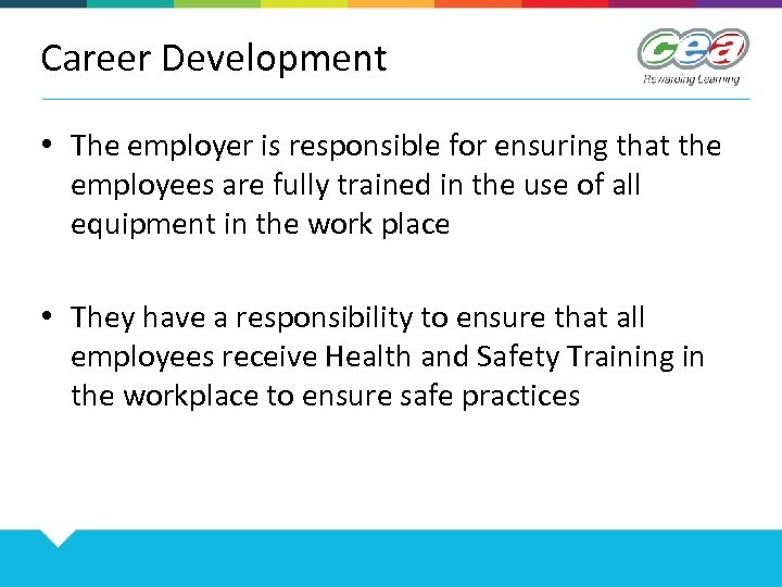 Career Development • The employer is responsible for ensuring that the employees are fully