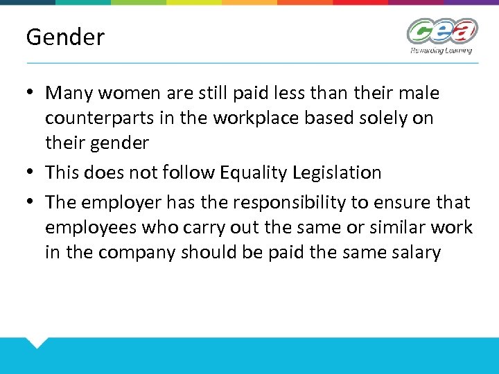 Gender • Many women are still paid less than their male counterparts in the