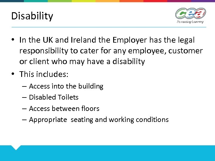 Disability • In the UK and Ireland the Employer has the legal responsibility to