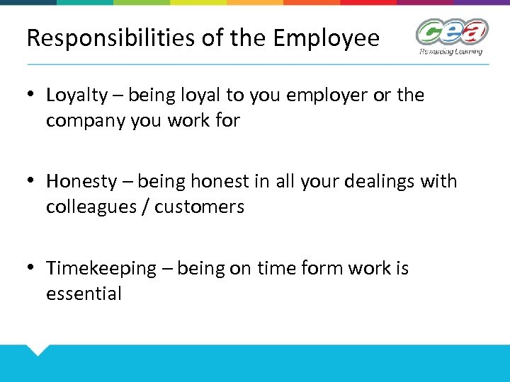 Responsibilities of the Employee • Loyalty – being loyal to you employer or the