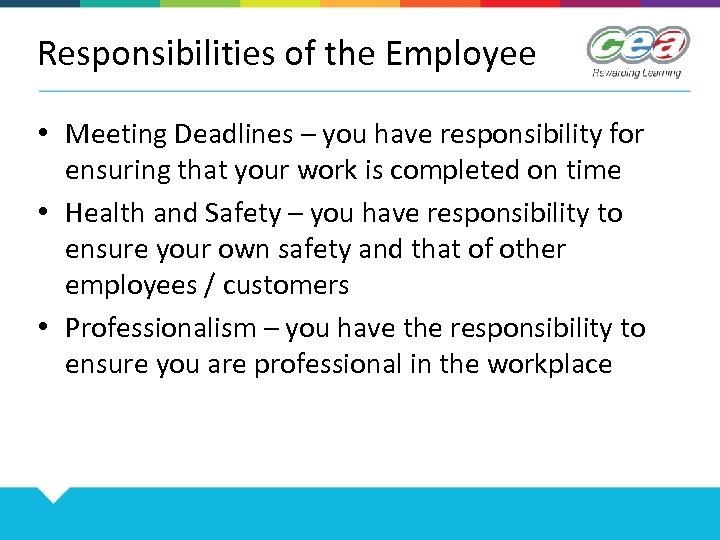 Responsibilities of the Employee • Meeting Deadlines – you have responsibility for ensuring that