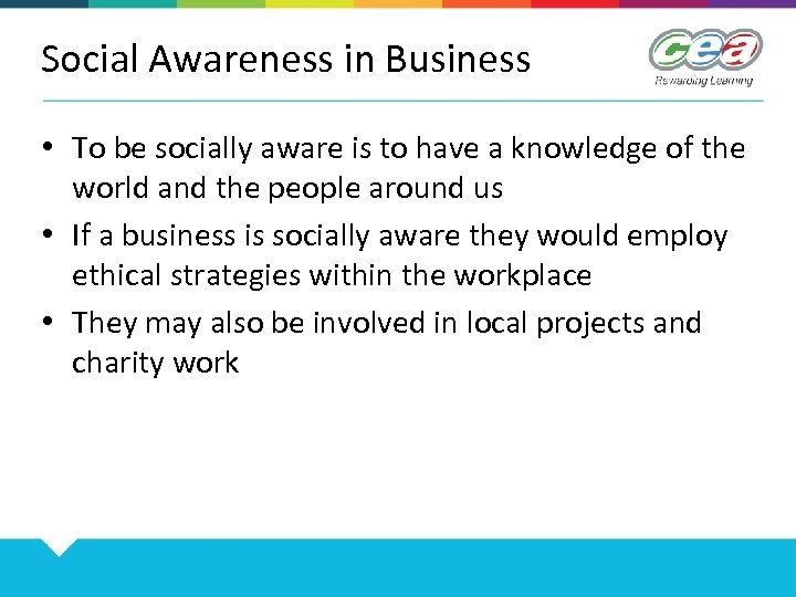 Social Awareness in Business • To be socially aware is to have a knowledge