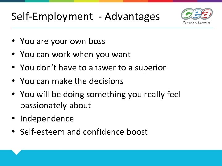 Self-Employment - Advantages You are your own boss You can work when you want