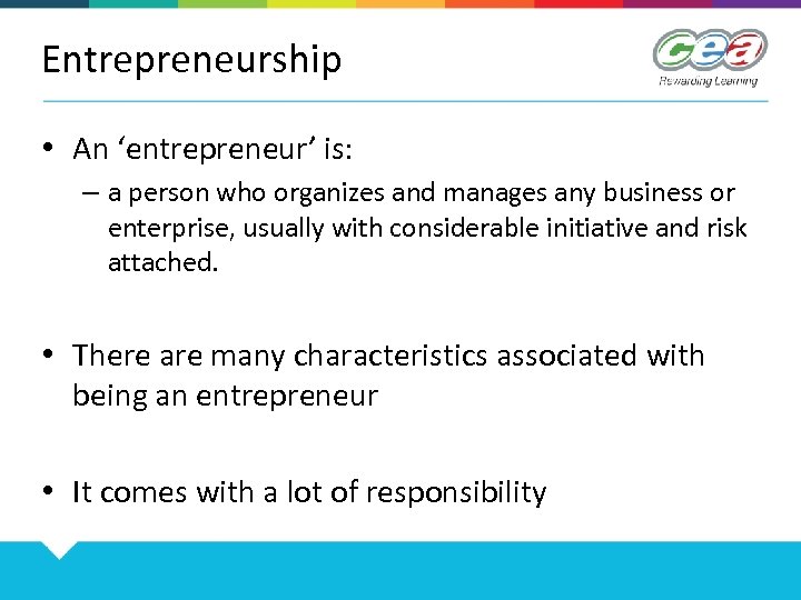 Entrepreneurship • An ‘entrepreneur’ is: – a person who organizes and manages any business