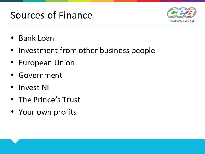 Sources of Finance • • Bank Loan Investment from other business people European Union