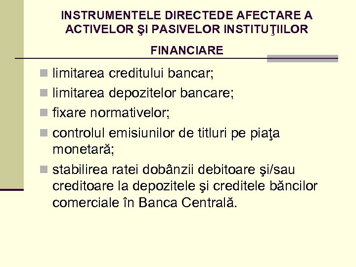INSTRUMENTELE DIRECTEDE AFECTARE A ACTIVELOR ŞI PASIVELOR INSTITUŢIILOR FINANCIARE n limitarea creditului bancar; n