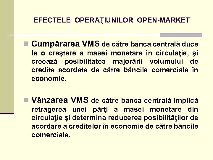 EFECTELE OPERAŢIUNILOR OPEN-MARKET n Cumpărarea VMS de către banca centrală duce la o creştere