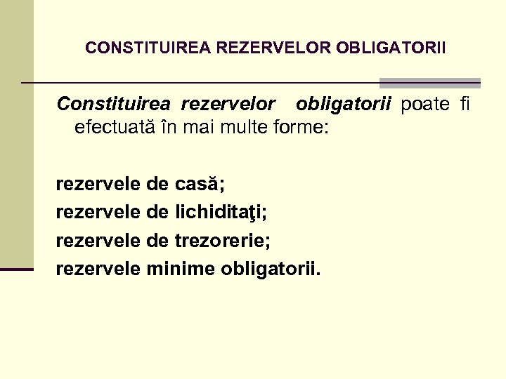 CONSTITUIREA REZERVELOR OBLIGATORII Constituirea rezervelor obligatorii poate fi efectuată în mai multe forme: rezervele