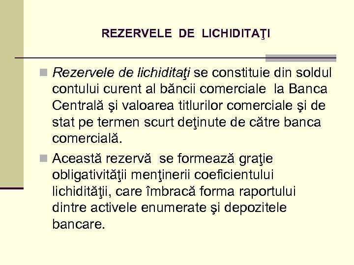 REZERVELE DE LICHIDITAŢI n Rezervele de lichiditaţi se constituie din soldul contului curent al