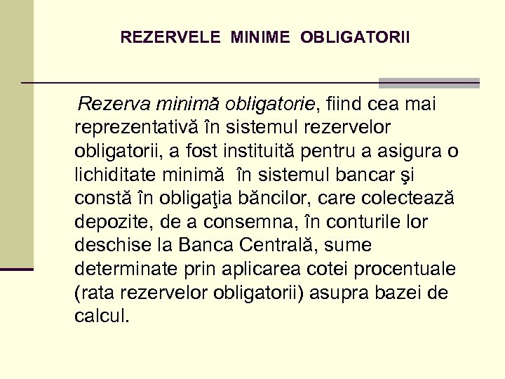REZERVELE MINIME OBLIGATORII Rezerva minimă obligatorie, fiind cea mai reprezentativă în sistemul rezervelor obligatorii,