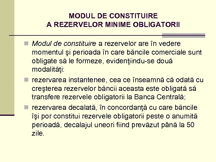 MODUL DE CONSTITUIRE A REZERVELOR MINIME OBLIGATORII n Modul de constituire a rezervelor are