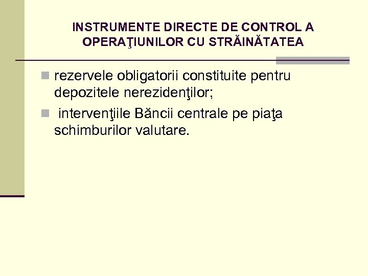 INSTRUMENTE DIRECTE DE CONTROL A OPERAŢIUNILOR CU STRĂINĂTATEA n rezervele obligatorii constituite pentru depozitele