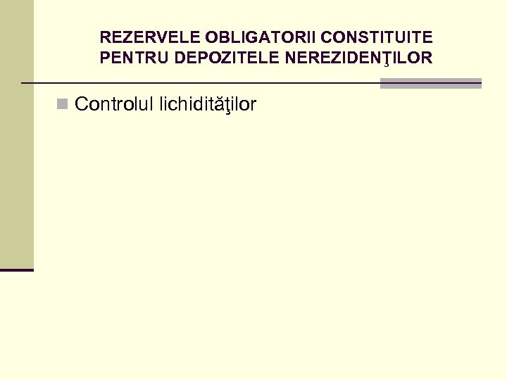 REZERVELE OBLIGATORII CONSTITUITE PENTRU DEPOZITELE NEREZIDENŢILOR n Controlul lichidităţilor 