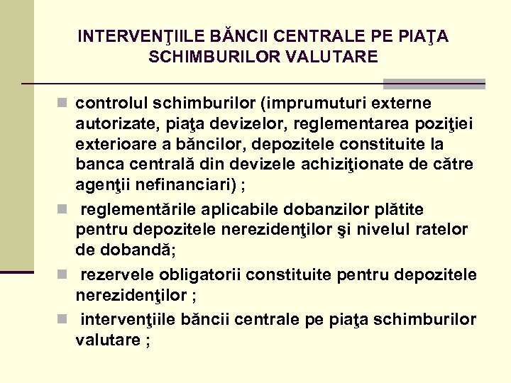 INTERVENŢIILE BĂNCII CENTRALE PE PIAŢA SCHIMBURILOR VALUTARE n controlul schimburilor (imprumuturi externe autorizate, piaţa
