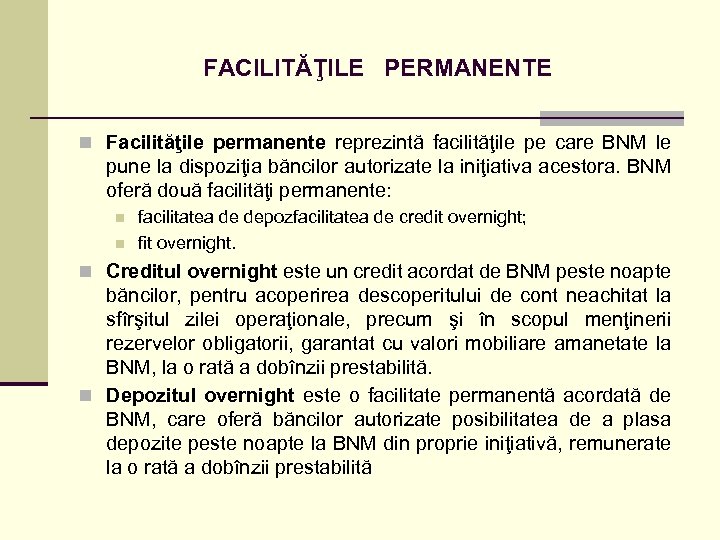 FACILITĂŢILE PERMANENTE n Facilităţile permanente reprezintă facilităţile pe care BNM le pune la dispoziţia