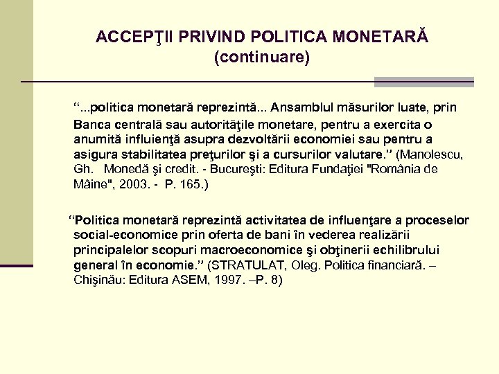ACCEPŢII PRIVIND POLITICA MONETARĂ (continuare) “. . . politica monetară reprezintă. . . Ansamblul