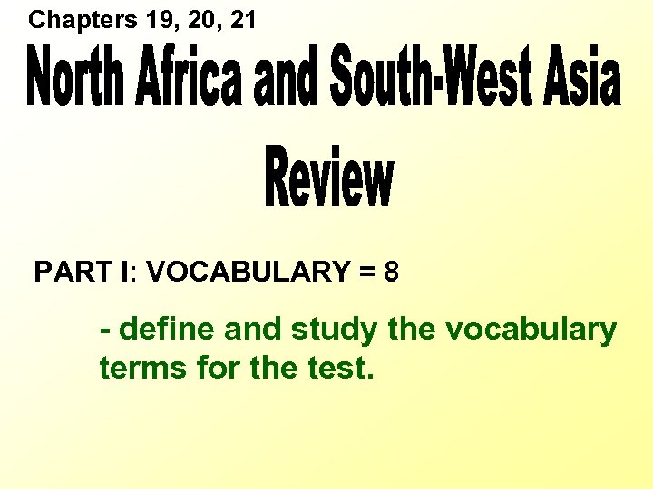 Chapters 19, 20, 21 PART I: VOCABULARY = 8 - define and study the