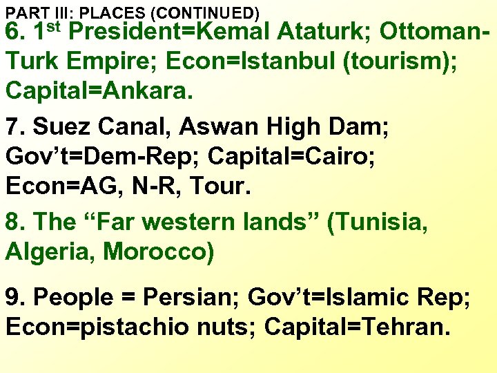 PART III: PLACES (CONTINUED) 6. 1 st President=Kemal Ataturk; Ottoman. Turk Empire; Econ=Istanbul (tourism);