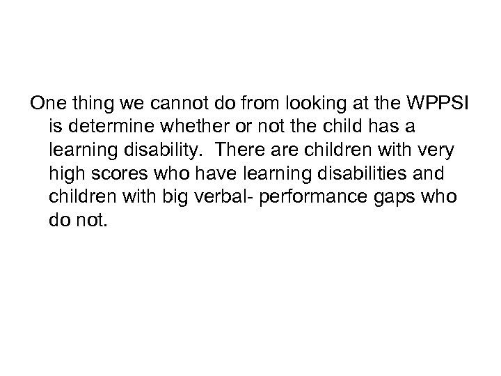 One thing we cannot do from looking at the WPPSI is determine whether or