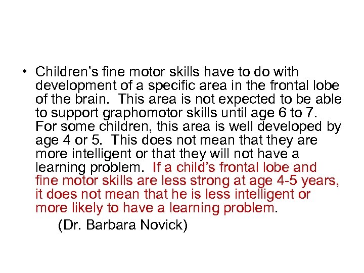 • Children’s fine motor skills have to do with development of a specific